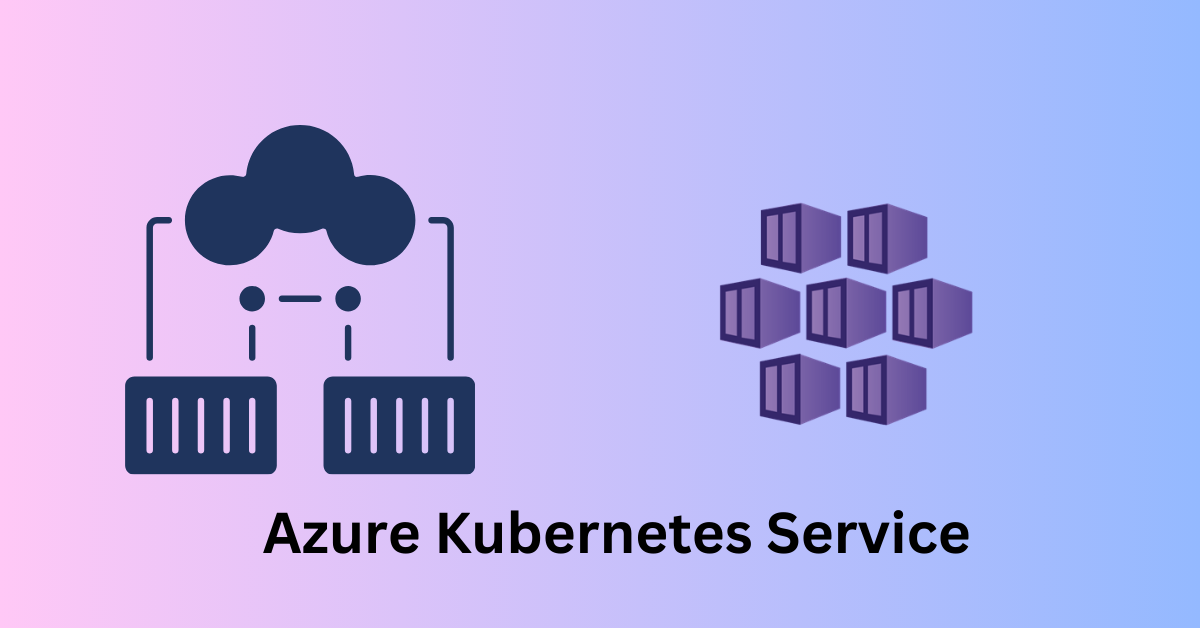 A Complete Guide : Azure Kubernetes Service (AKS) - Evigur Solutions